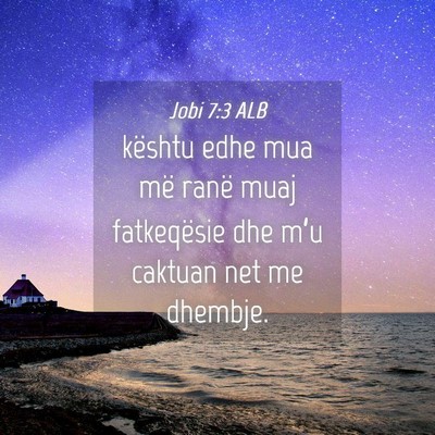 Picture 04 - Jobi 7:3 ALB - kështu edhe mua më ranë muaj fatkeqësie dhe - Bible Verse Picture