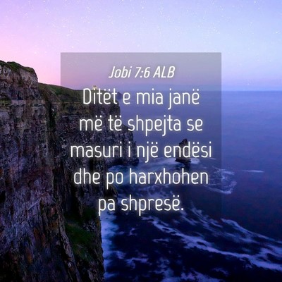 Picture 04 - Jobi 7:6 ALB - Ditët e mia janë më të shpejta se masuri i - Bible Verse Picture