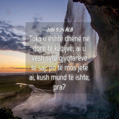 Picture 04 - Jobi 9:24 ALB - Toka u është dhënë në dorë të këqijve; ai - Bible Verse Picture