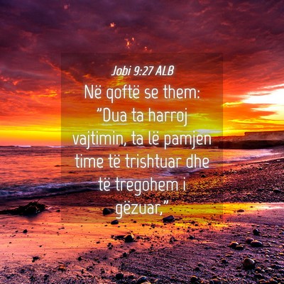 Picture 04 - Jobi 9:27 ALB - Në qoftë se them: 