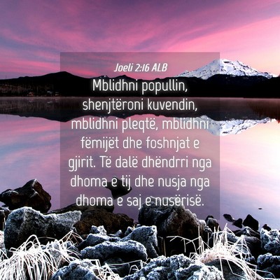 Picture 04 - Joeli 2:16 ALB - Mblidhni popullin, shenjtëroni kuvendin, - Bible Verse Picture