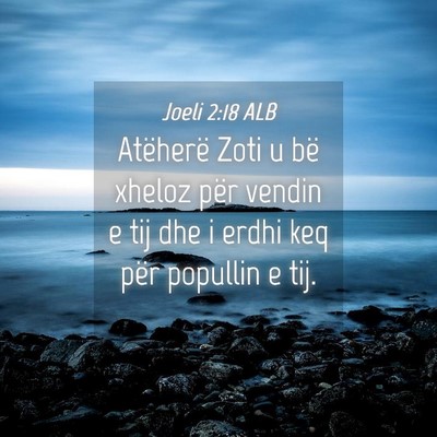 Picture 04 - Joeli 2:18 ALB - Atëherë Zoti u bë xheloz për vendin e tij dhe - Bible Verse Picture