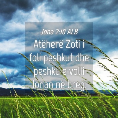 Picture 04 - Jona 2:10 ALB - Atëherë Zoti i foli peshkut dhe peshku e volli - Bible Verse Picture