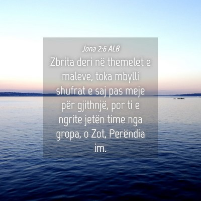 Picture 04 - Jona 2:6 ALB - Zbrita deri në themelet e maleve, toka mbylli - Bible Verse Picture