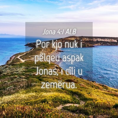 Picture 04 - Jona 4:1 ALB - Por kjo nuk i pëlqeu aspak Jonas, i cili u - Bible Verse Picture