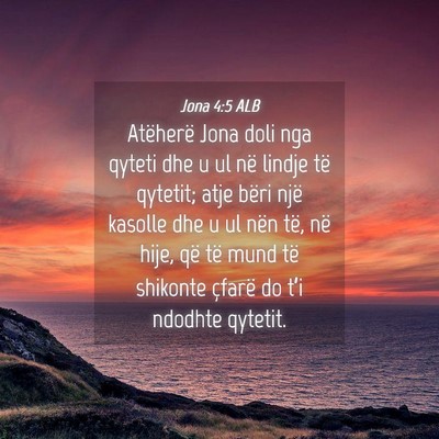 Picture 04 - Jona 4:5 ALB - Atëherë Jona doli nga qyteti dhe u ul në - Bible Verse Picture