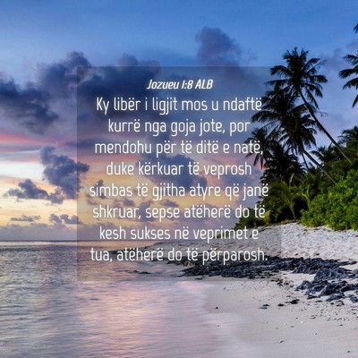 Picture 04 - Jozueu 1:8 ALB - Ky libër i ligjit mos u ndaftë kurrë nga goja - Bible Verse Picture