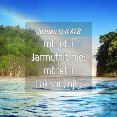 Picture 04 - Jozueu 12:11 ALB - mbreti i Jarmuthit, një; mbreti i Lakishit, - Bible Verse Picture