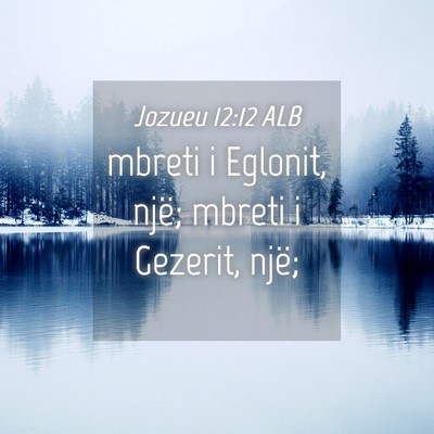 Picture 04 - Jozueu 12:12 ALB - mbreti i Eglonit, një; mbreti i Gezerit, - Bible Verse Picture