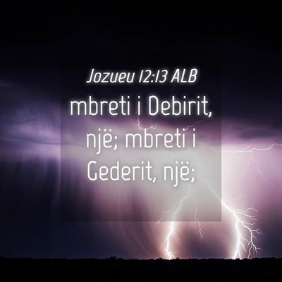 Picture 04 - Jozueu 12:13 ALB - mbreti i Debirit, një; mbreti i Gederit, - Bible Verse Picture