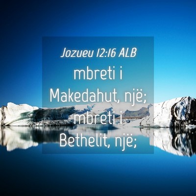 Picture 04 - Jozueu 12:16 ALB - mbreti i Makedahut, një; mbreti i Bethelit, - Bible Verse Picture