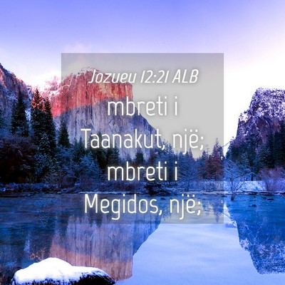 Picture 04 - Jozueu 12:21 ALB - mbreti i Taanakut, një; mbreti i Megidos, - Bible Verse Picture