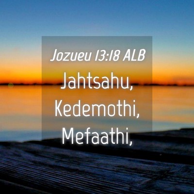 Picture 04 - Jozueu 13:18 ALB - Jahtsahu, Kedemothi, - Bible Verse Picture