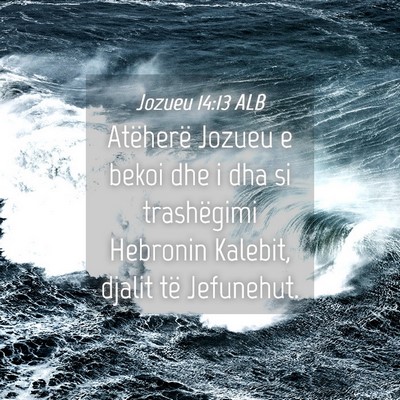 Picture 04 - Jozueu 14:13 ALB - Atëherë Jozueu e bekoi dhe i dha si trashëgimi - Bible Verse Picture