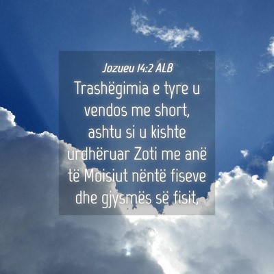 Picture 04 - Jozueu 14:2 ALB - Trashëgimia e tyre u vendos me short, ashtu si u - Bible Verse Picture