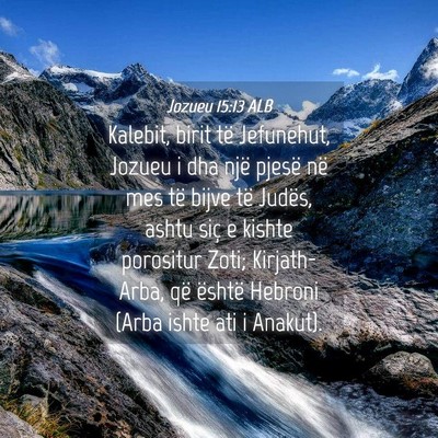 Picture 04 - Jozueu 15:13 ALB - Kalebit, birit të Jefunehut, Jozueu i dha një - Bible Verse Picture