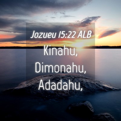 Picture 04 - Jozueu 15:22 ALB - Kinahu, Dimonahu, - Bible Verse Picture