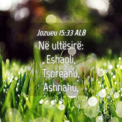 Picture 04 - Jozueu 15:33 ALB - Në ultësirë: Eshaoli, Tsoreahu, - Bible Verse Picture