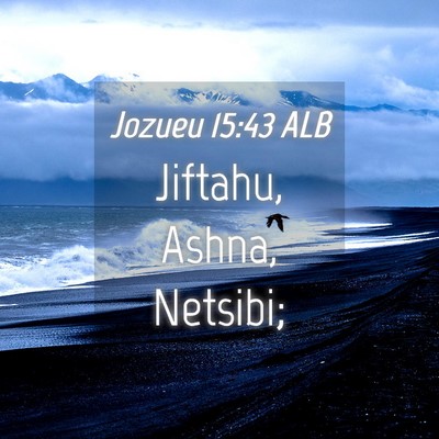 Picture 04 - Jozueu 15:43 ALB - Jiftahu, Ashna, - Bible Verse Picture