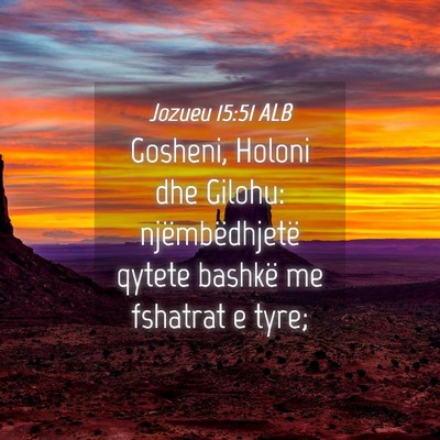 Picture 04 - Jozueu 15:51 ALB - Gosheni, Holoni dhe Gilohu: njëmbëdhjetë - Bible Verse Picture