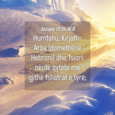 Picture 04 - Jozueu 15:54 ALB - Humtahu, Kirjath-Arba (domethënë Hebroni) dhe - Bible Verse Picture