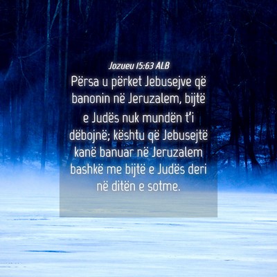 Picture 04 - Jozueu 15:63 ALB - Përsa u përket Jebusejve që banonin në - Bible Verse Picture