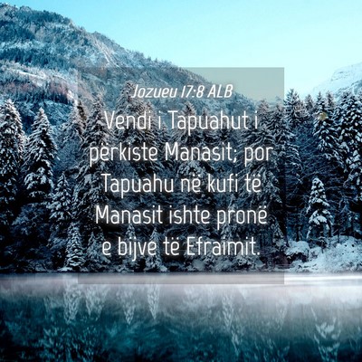 Picture 04 - Jozueu 17:8 ALB - Vendi i Tapuahut i përkiste Manasit; por Tapuahu - Bible Verse Picture
