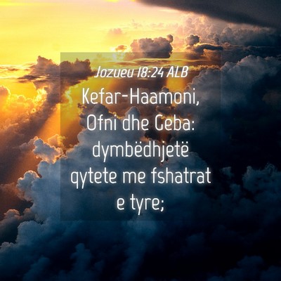 Picture 04 - Jozueu 18:24 ALB - Kefar-Haamoni, Ofni dhe Geba: dymbëdhjetë - Bible Verse Picture