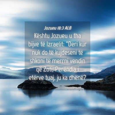 Picture 04 - Jozueu 18:3 ALB - Kështu Jozueu u tha bijve të Izraelit: 