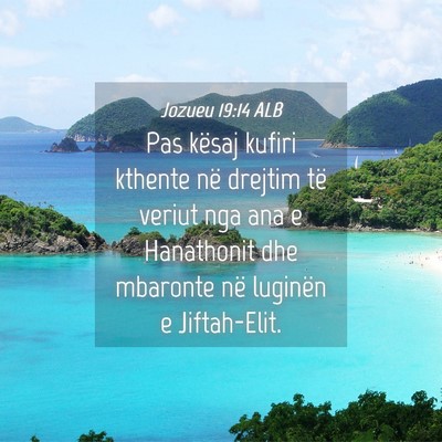 Picture 04 - Jozueu 19:14 ALB - Pas kësaj kufiri kthente në drejtim të veriut - Bible Verse Picture