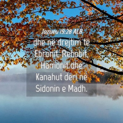 Picture 04 - Jozueu 19:28 ALB - dhe në drejtim të Ebronit, Rehobit, Hamonit dhe - Bible Verse Picture