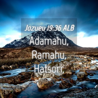 Picture 04 - Jozueu 19:36 ALB - Adamahu, Ramahu, - Bible Verse Picture