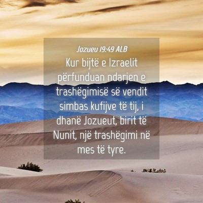Picture 04 - Jozueu 19:49 ALB - Kur bijtë e Izraelit përfunduan ndarjen e - Bible Verse Picture