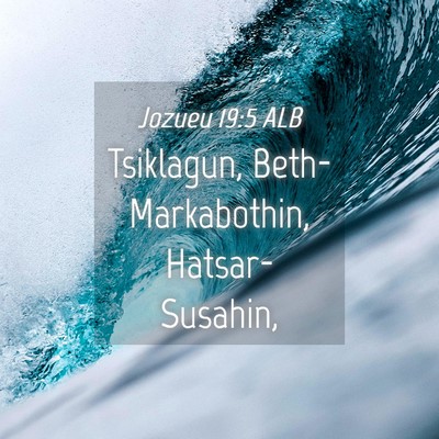 Picture 04 - Jozueu 19:5 ALB - Tsiklagun, Beth-Markabothin, - Bible Verse Picture