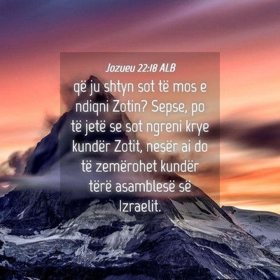 Picture 04 - Jozueu 22:18 ALB - që ju shtyn sot të mos e ndiqni Zotin? Sepse, - Bible Verse Picture