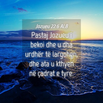 Picture 04 - Jozueu 22:6 ALB - Pastaj Jozueu i bekoi dhe u dha urdhër të - Bible Verse Picture