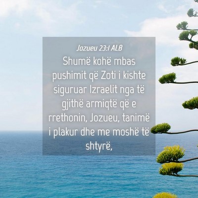 Picture 04 - Jozueu 23:1 ALB - Shumë kohë mbas pushimit që Zoti i kishte - Bible Verse Picture
