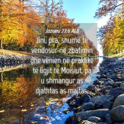 Picture 04 - Jozueu 23:6 ALB - Jini, pra, shumë të vendosur në zbatimin dhe - Bible Verse Picture