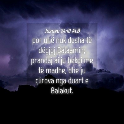 Picture 04 - Jozueu 24:10 ALB - por unë nuk desha të dëgjoj Balaamin; prandaj - Bible Verse Picture