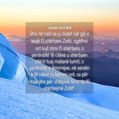 Picture 04 - Jozueu 24:15 ALB - Dhe në rast se ju duket një gjë e keqe t’i - Bible Verse Picture