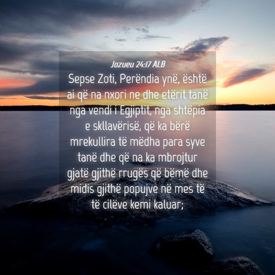 Picture 04 - Jozueu 24:17 ALB - Sepse Zoti, Perëndia ynë, është ai që na - Bible Verse Picture