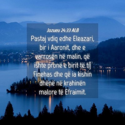 Picture 04 - Jozueu 24:33 ALB - Pastaj vdiq edhe Eleazari, bir i Aaronit, dhe e - Bible Verse Picture