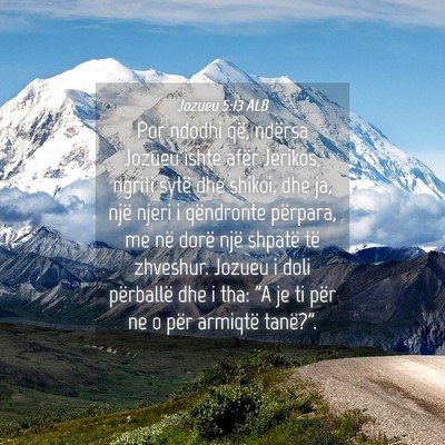 Picture 04 - Jozueu 5:13 ALB - Por ndodhi që, ndërsa Jozueu ishte afër - Bible Verse Picture