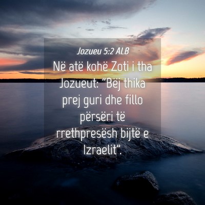 Picture 04 - Jozueu 5:2 ALB - Në atë kohë Zoti i tha Jozueut: 