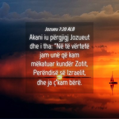 Picture 04 - Jozueu 7:20 ALB - Akani iu përgjigj Jozueut dhe i tha: 