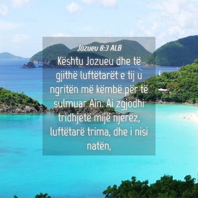 Picture 04 - Jozueu 8:3 ALB - Kështu Jozueu dhe të gjithë luftëtarët e tij - Bible Verse Picture