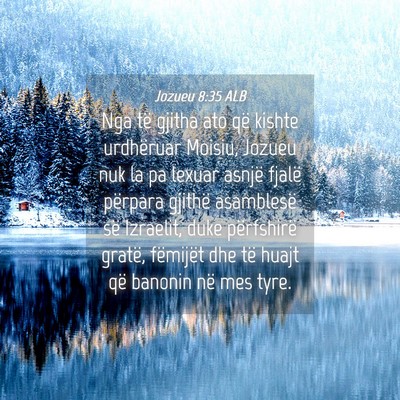 Picture 04 - Jozueu 8:35 ALB - Nga të gjitha ato që kishte urdhëruar Moisiu, - Bible Verse Picture