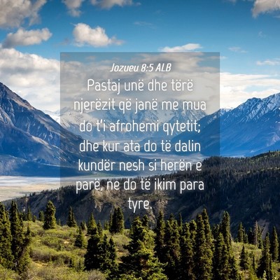 Picture 04 - Jozueu 8:5 ALB - Pastaj unë dhe tërë njerëzit që janë me mua - Bible Verse Picture