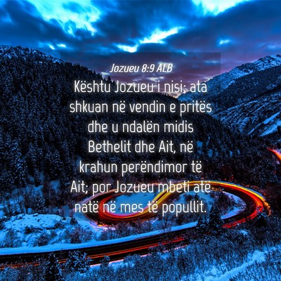 Picture 04 - Jozueu 8:9 ALB - Kështu Jozueu i nisi; ata shkuan në vendin e - Bible Verse Picture
