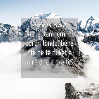 Picture 04 - Jozueu 9:25 ALB - Dhe ja, tani jemi në dorën tënde; bëna atë - Bible Verse Picture